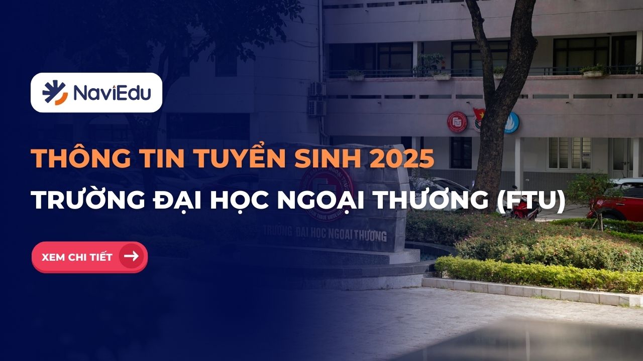 Tuyển sinh 2025: Tất tần tật thông tin tuyển sinh Trường Đại học Ngoại thương (FTU)