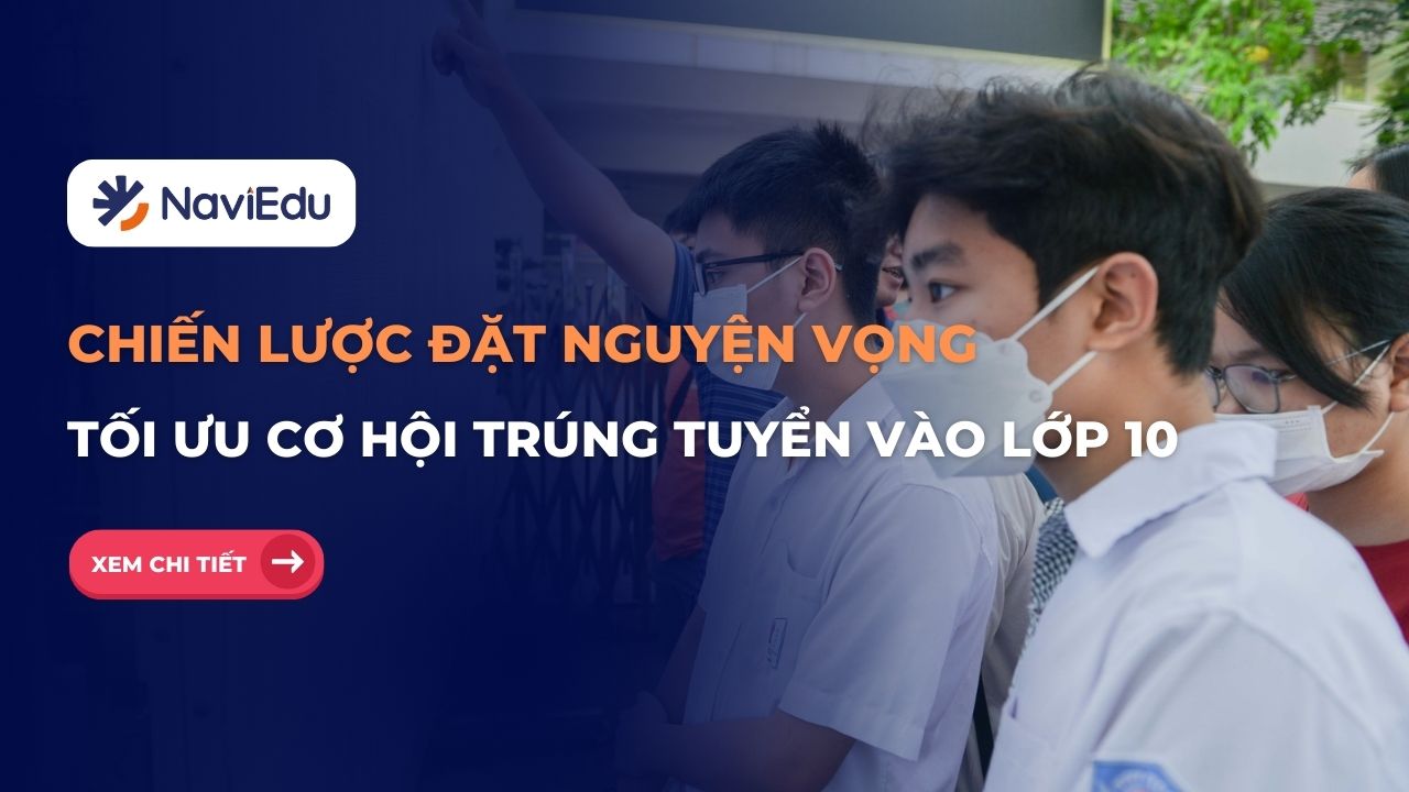 Tuyển sinh vào 10: Chiến lược đặt nguyện vọng giúp tối ưu cơ hội trúng tuyển