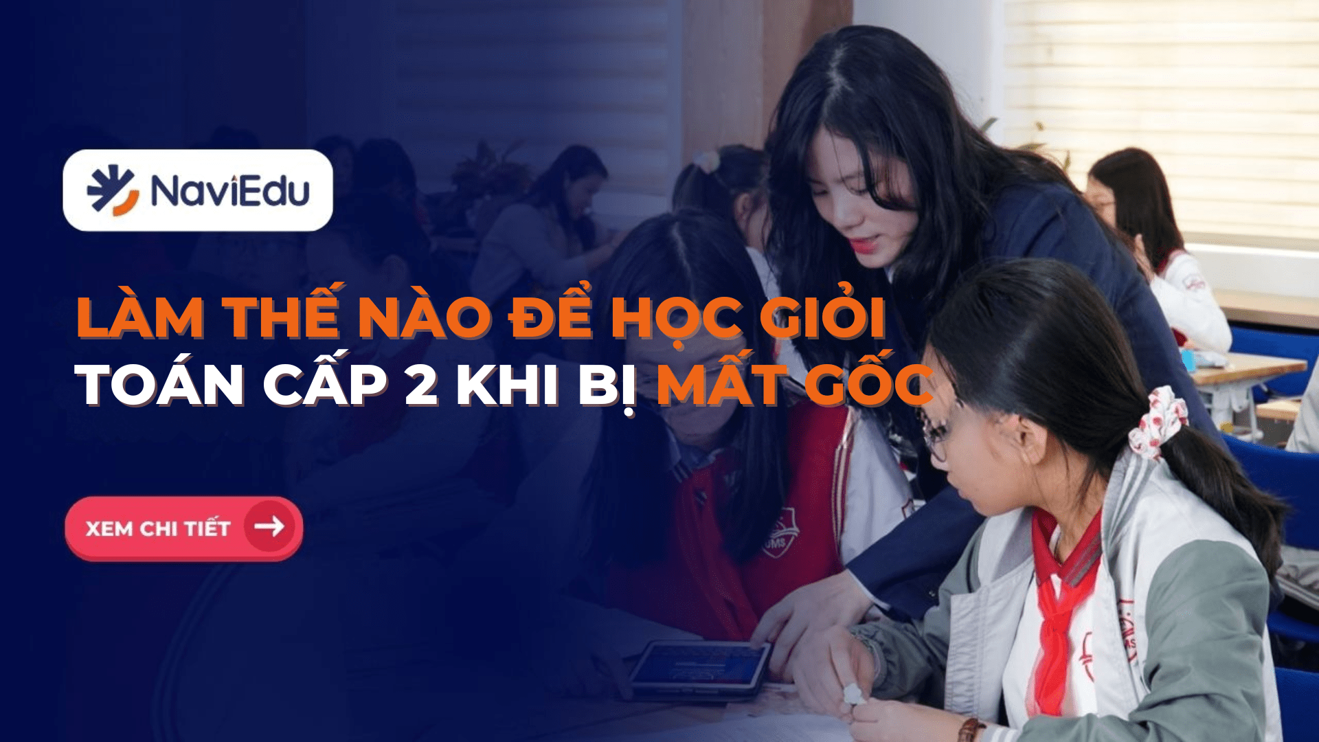 Làm Thế Nào Để Học Giỏi Toán Cấp 2 Khi Bị Mất Gốc?