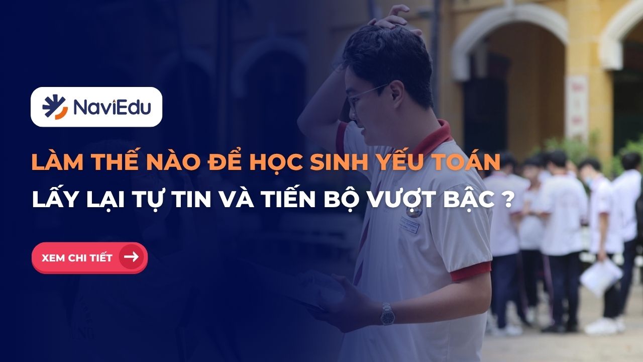 Làm thế nào để giúp học sinh yếu Toán lấy lại tự tin và tiến bộ vượt bậc?