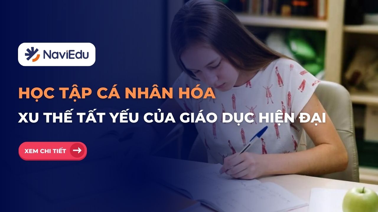 Học tập cá nhân hóa: Xu thế tất yếu của giáo dục hiện đại
