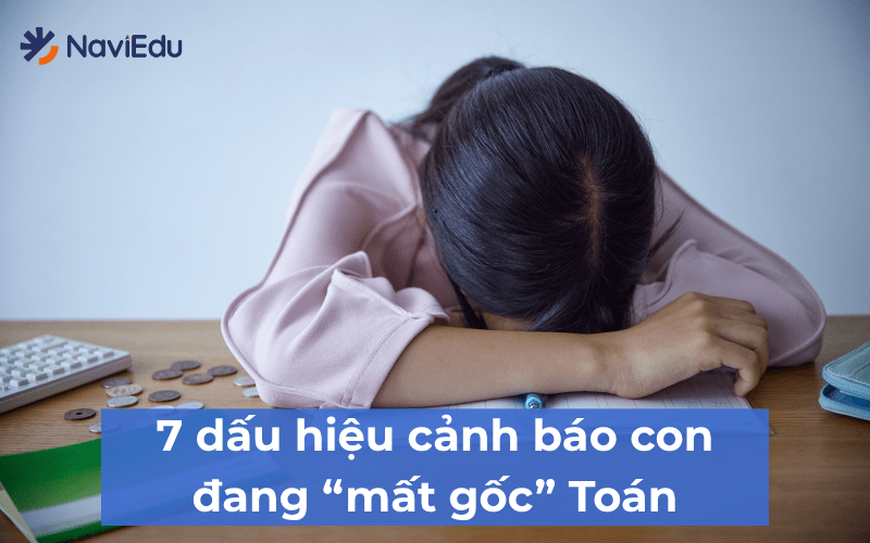 Dấu hiệu nào cho thấy con đang mất gốc Toán?