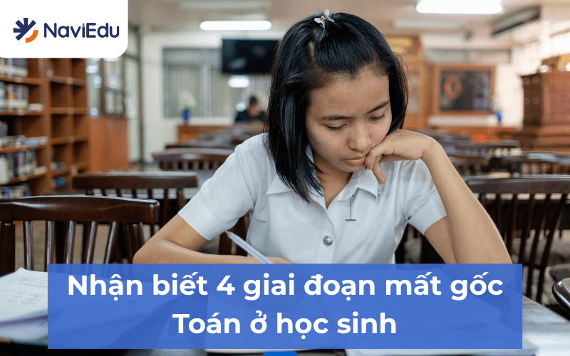 Các giai đoạn mất gốc Toán có thể nhận biết như thế nào?