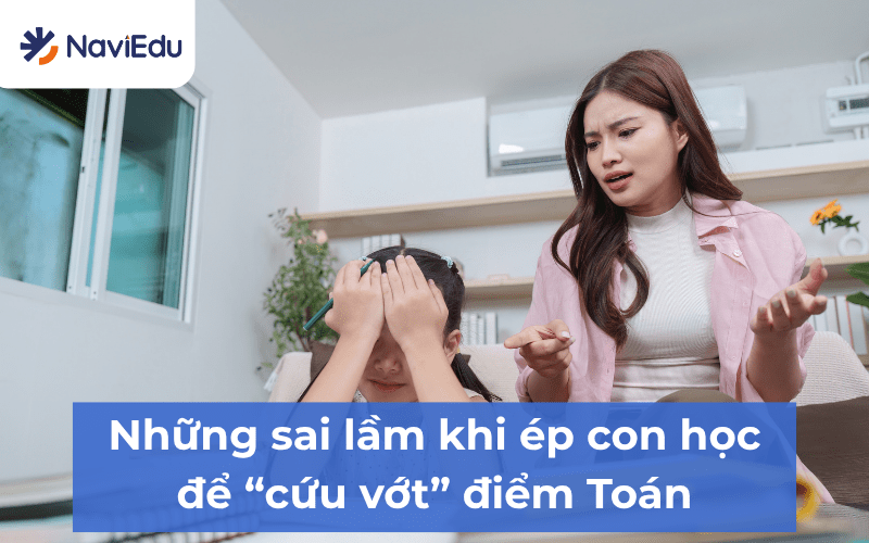 Nhiều bố mẹ càng cố giúp con kéo điểm Toán lên, con lại càng áp lực và khó tiến bộ vì mắc phải những sai lầm này