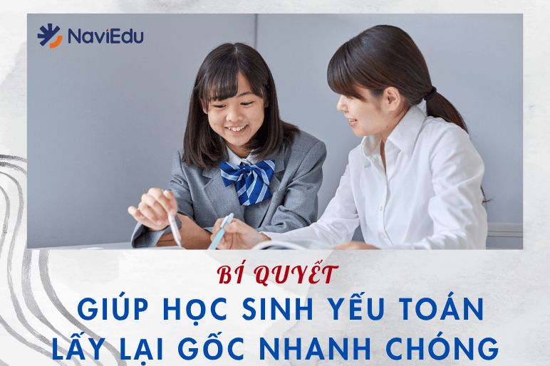 Bí quyết giúp học sinh yếu Toán lấy lại gốc nhanh chóng