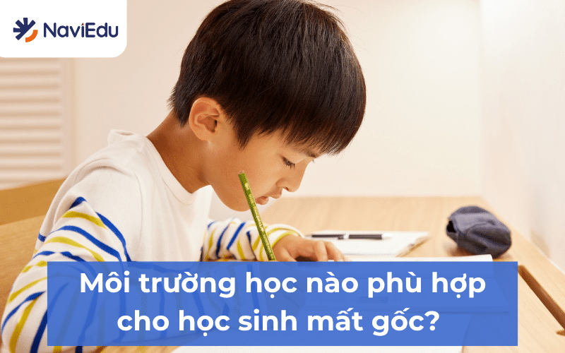 Học sinh mất gốc cần được học tập trong môi trường phù hợp để gỡ bỏ tâm lý tự ti