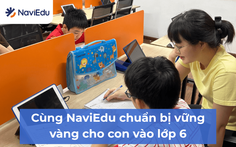 Chuẩn bị nền tảng vững chắc, tự tin bước vào lớp 6 cùng NaviEdu