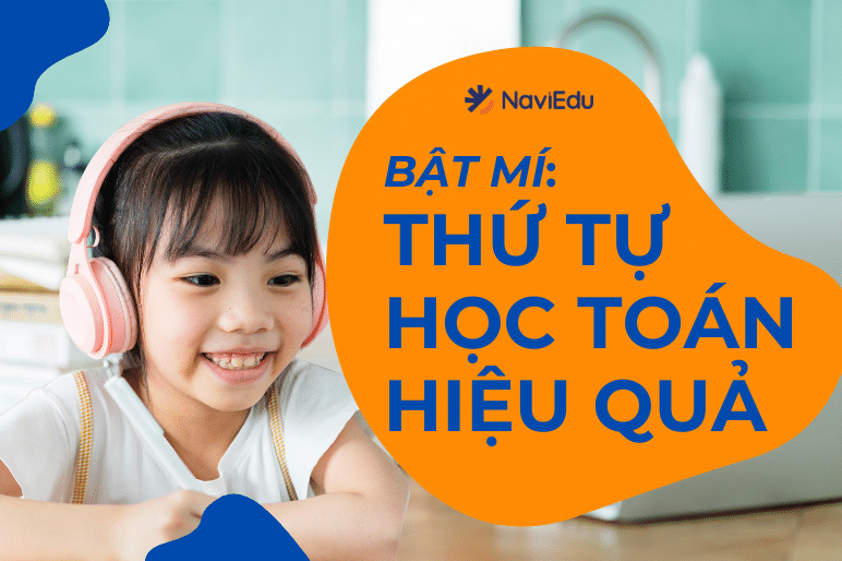 Cách học Toán hiệu quả: Thứ tự học chuẩn cho học sinh