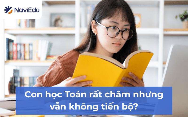 Con học Toán không tiến bộ dù rất chăm chỉ có thể là do học sai cách