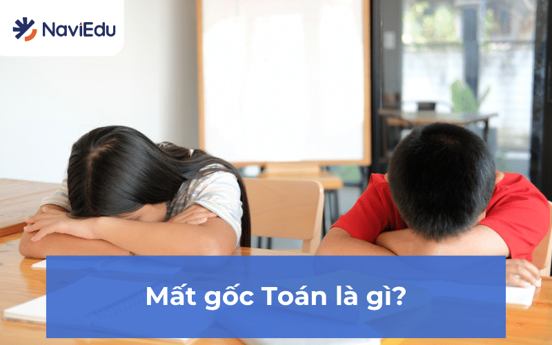 Hiểu đúng về định nghĩa "mất gốc Toán" là cách để tìm ra phương pháp học tập phù hợp với từng đối tượng học sinh