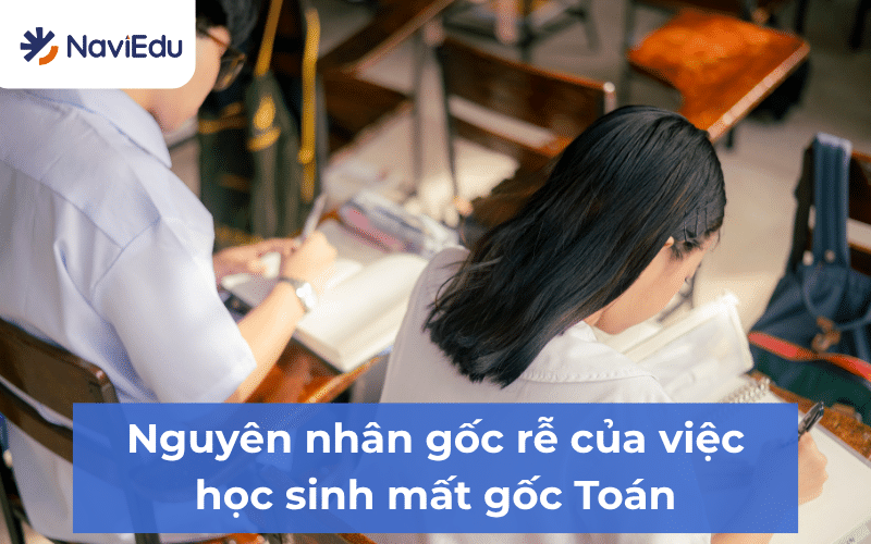 Lý do nào dẫn đến việc một học sinh bị mất gốc Toán?