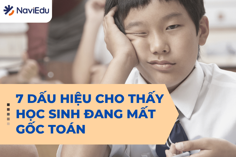 Mất gốc Toán là gì? 7 dấu hiệu cho thấy con đang hổng kiến thức